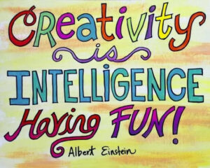 QUote from Einstein - Creativity is intelligence having fun